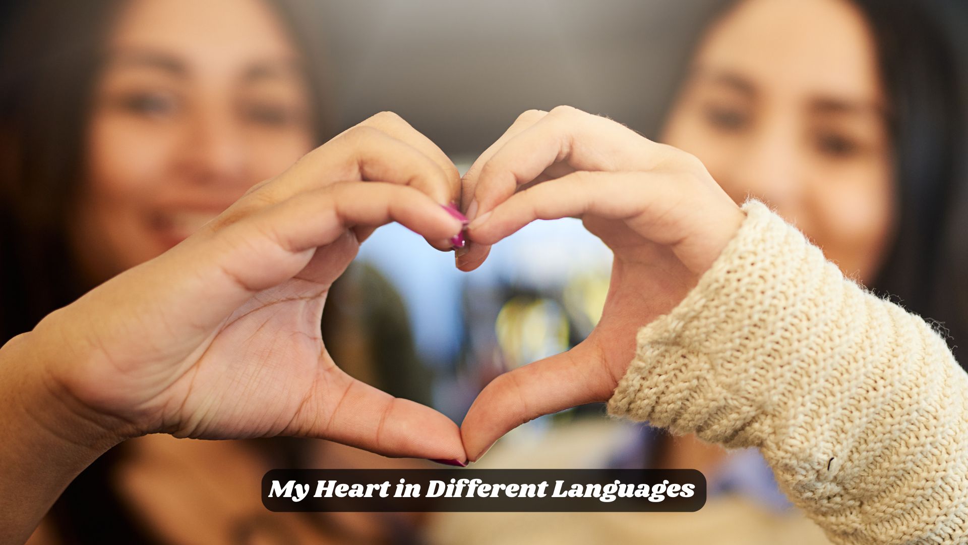 ❤️ My Heart in Different Languages 