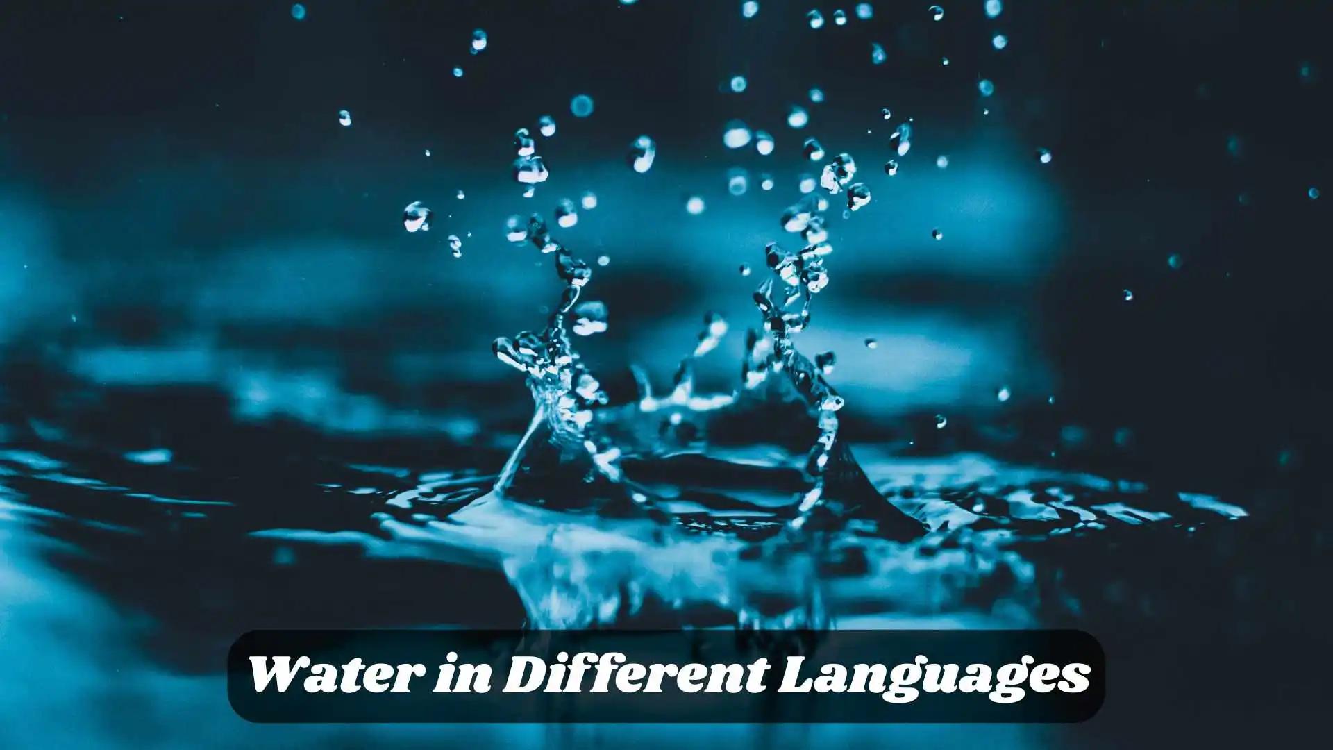 Water in Different Languages | A Helpful Guide for Learners and Travelers