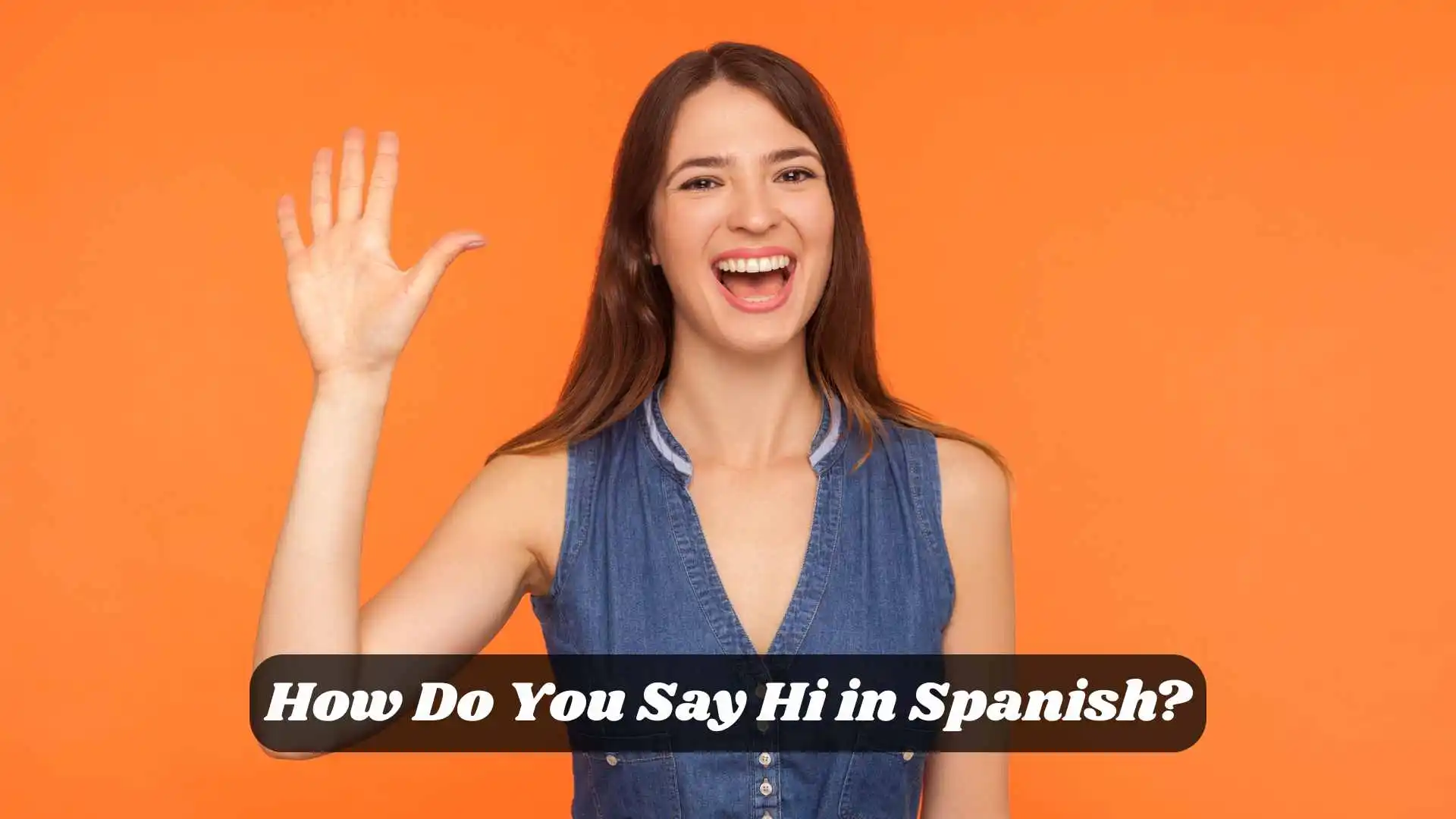 How Do You Say Hi in Spanish?