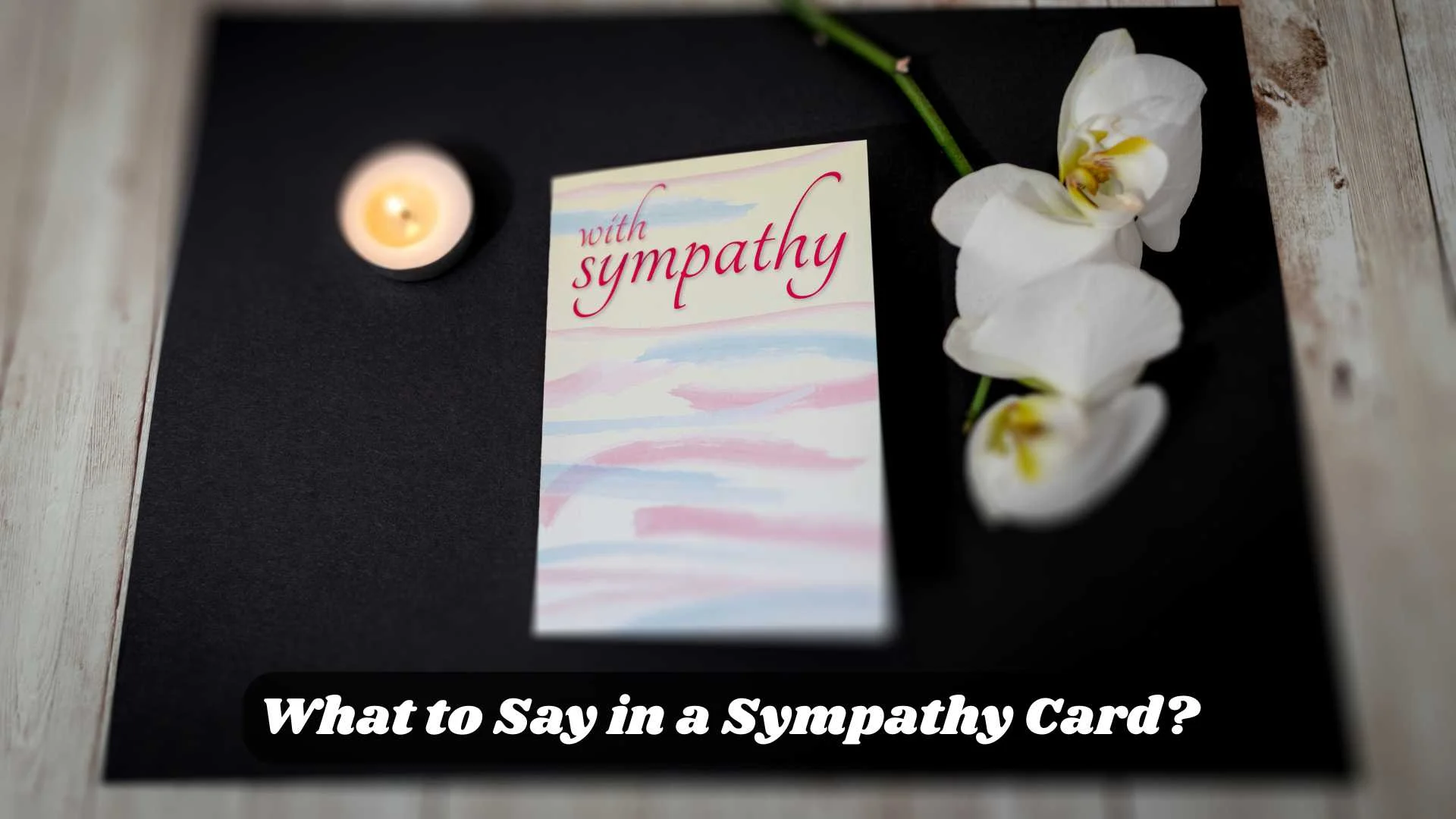 What to Say in a Sympathy Card?