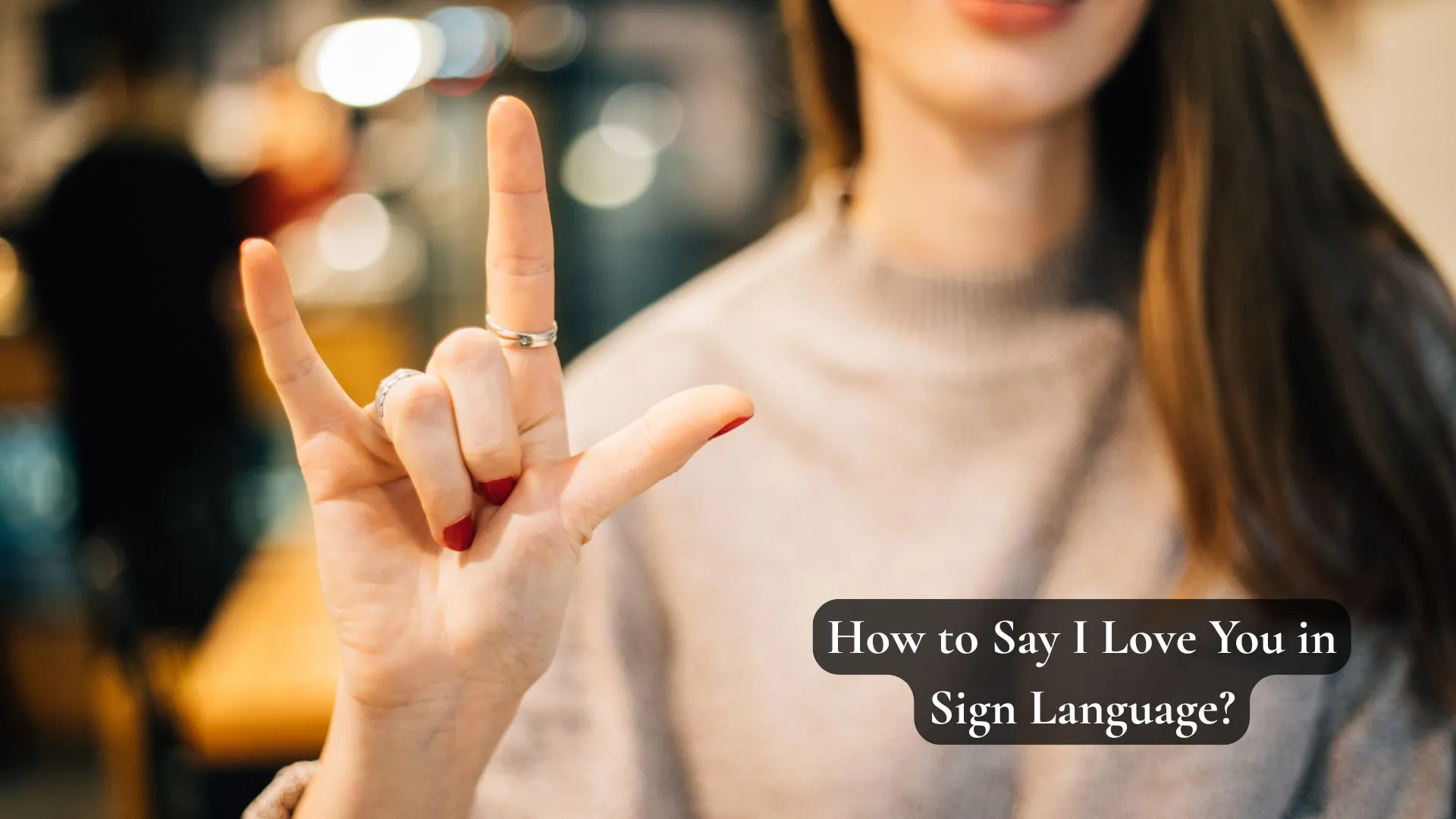 How to Say I Love You in Sign Language