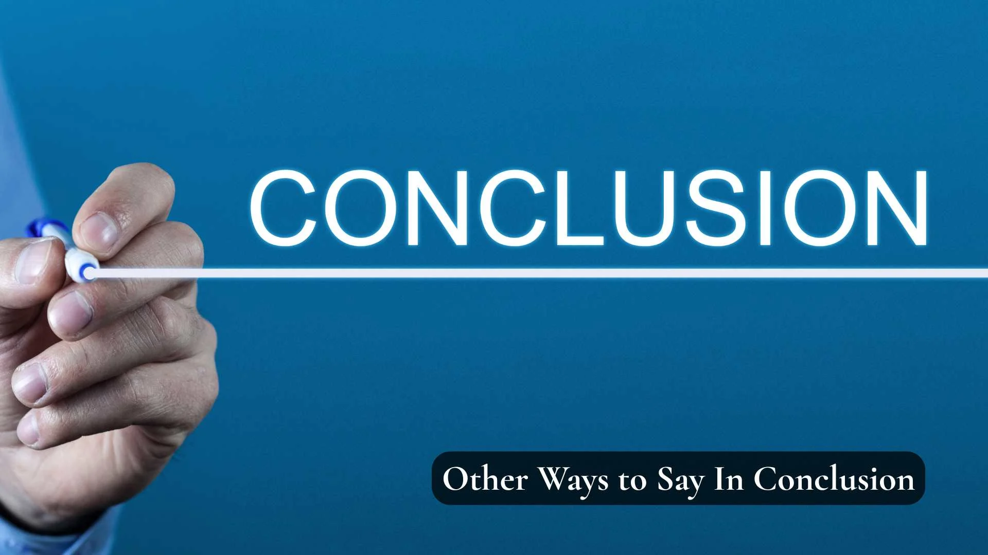 Other Ways to Say In Conclusion