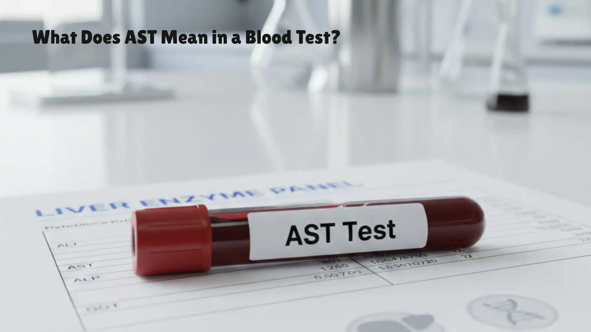 What Does AST Mean in a Blood Test | Why It Matters for Your Health in 2026