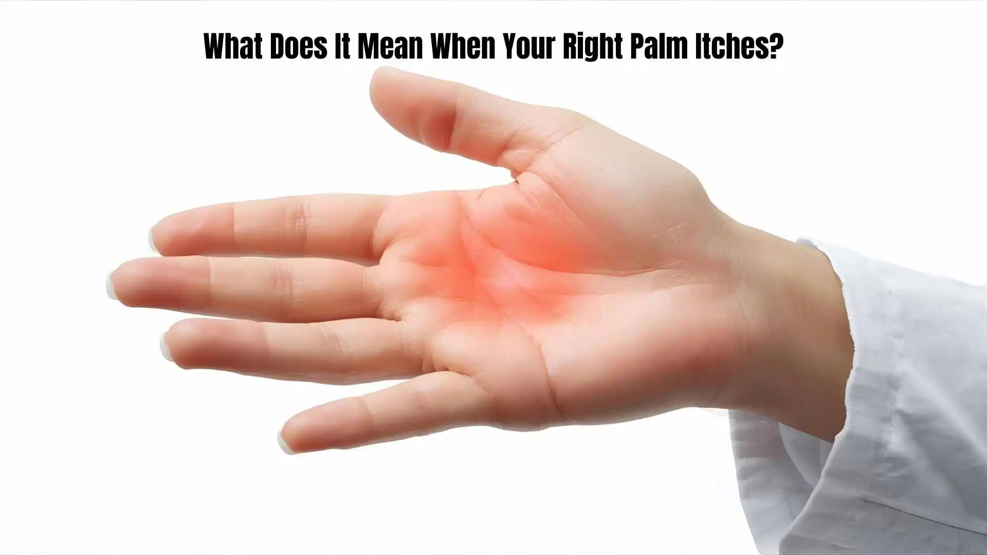 What Does It Mean When Your Right Palm Itches | Spiritual and Superstitious Explanations for 2026