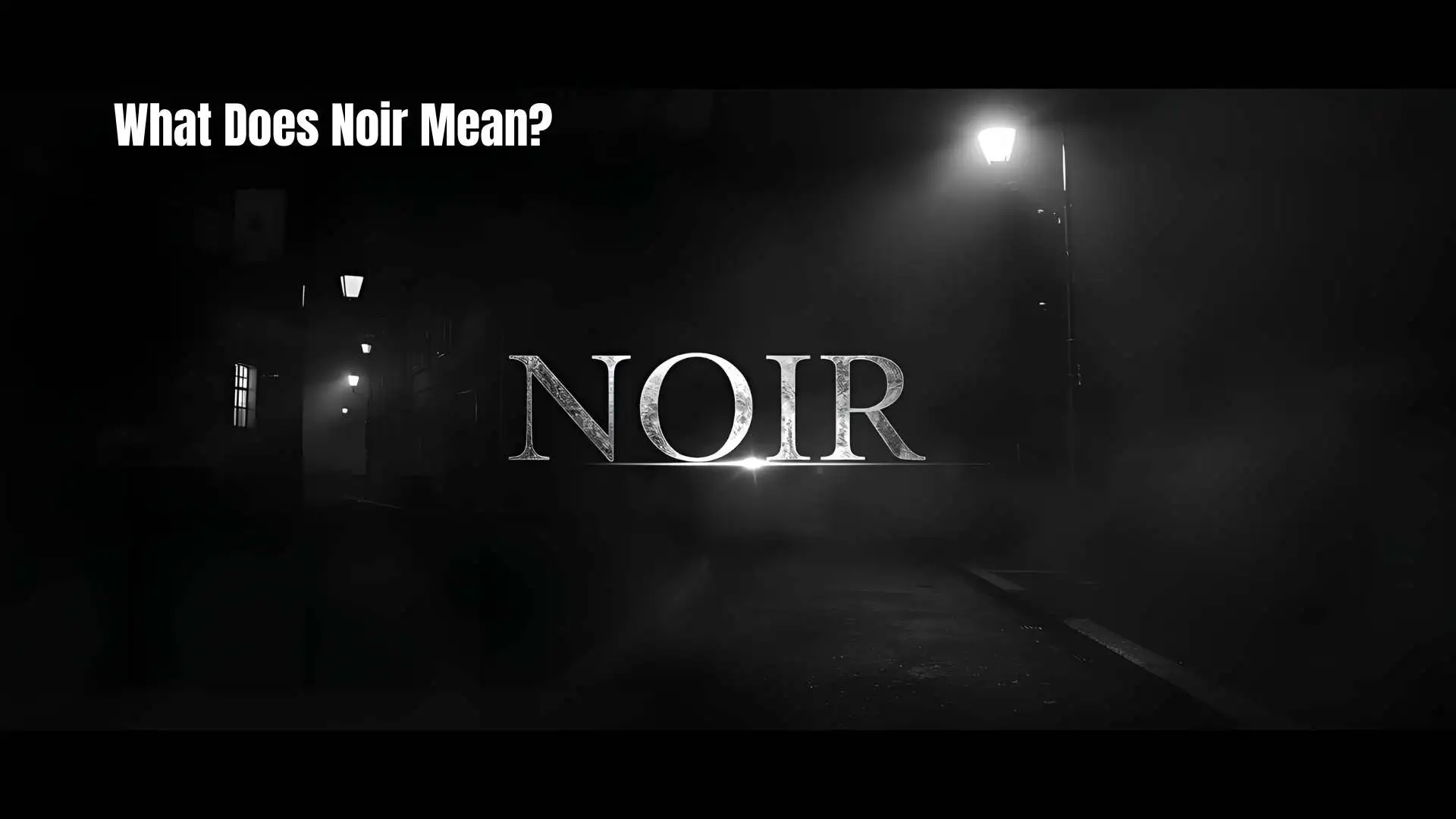 What Does Noir Mean | Why This French Word Took Over Modern Culture for 2026