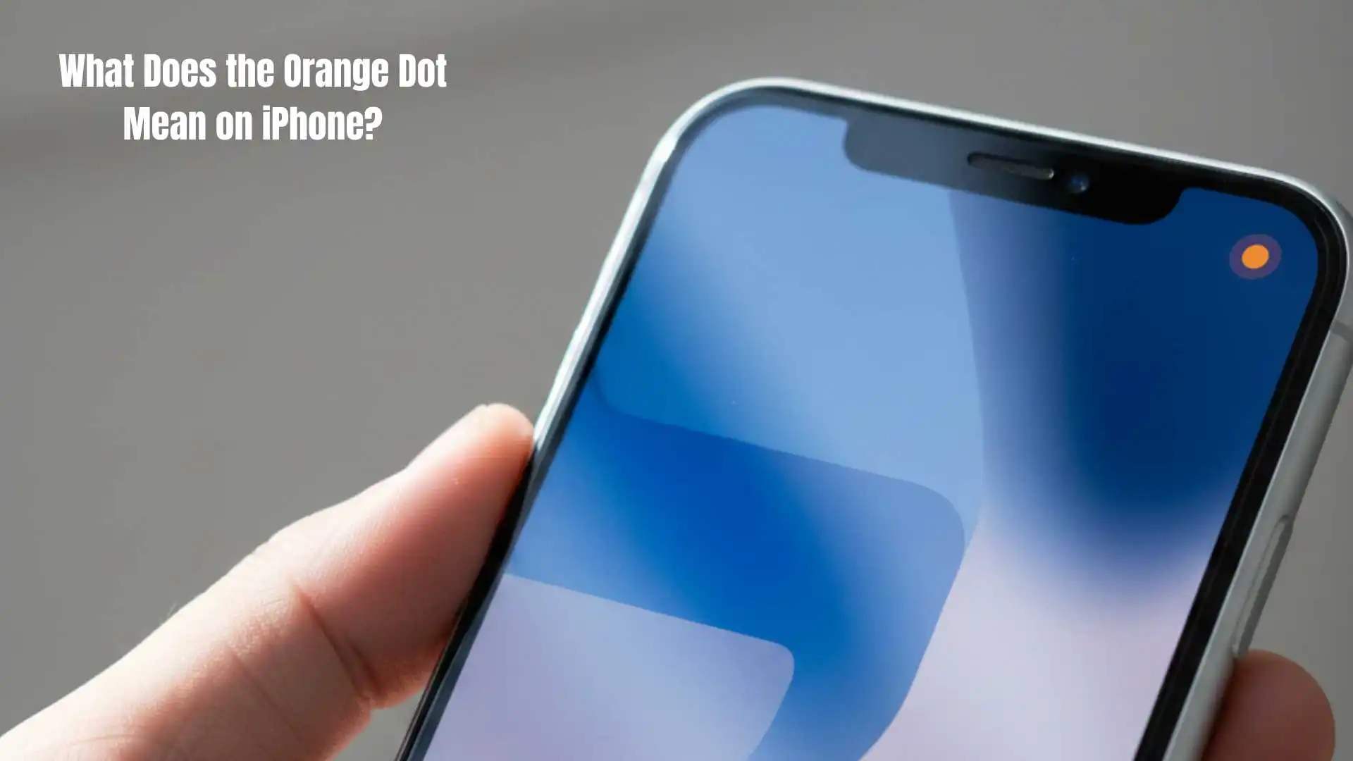What Does the Orange Dot Mean on iPhone | What Every User Should Know in 2026