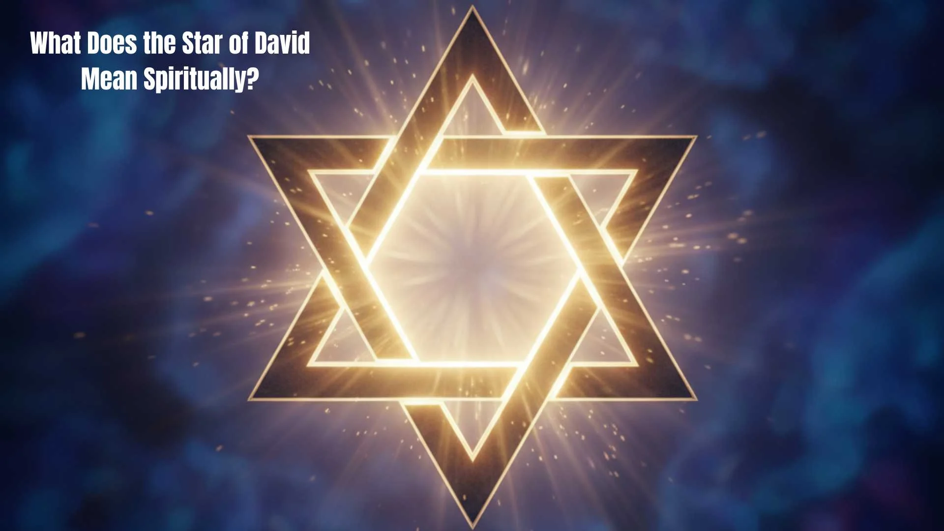 What Does the Star of David Mean Spiritually | Unlocking Its Mystical Powers in 2026