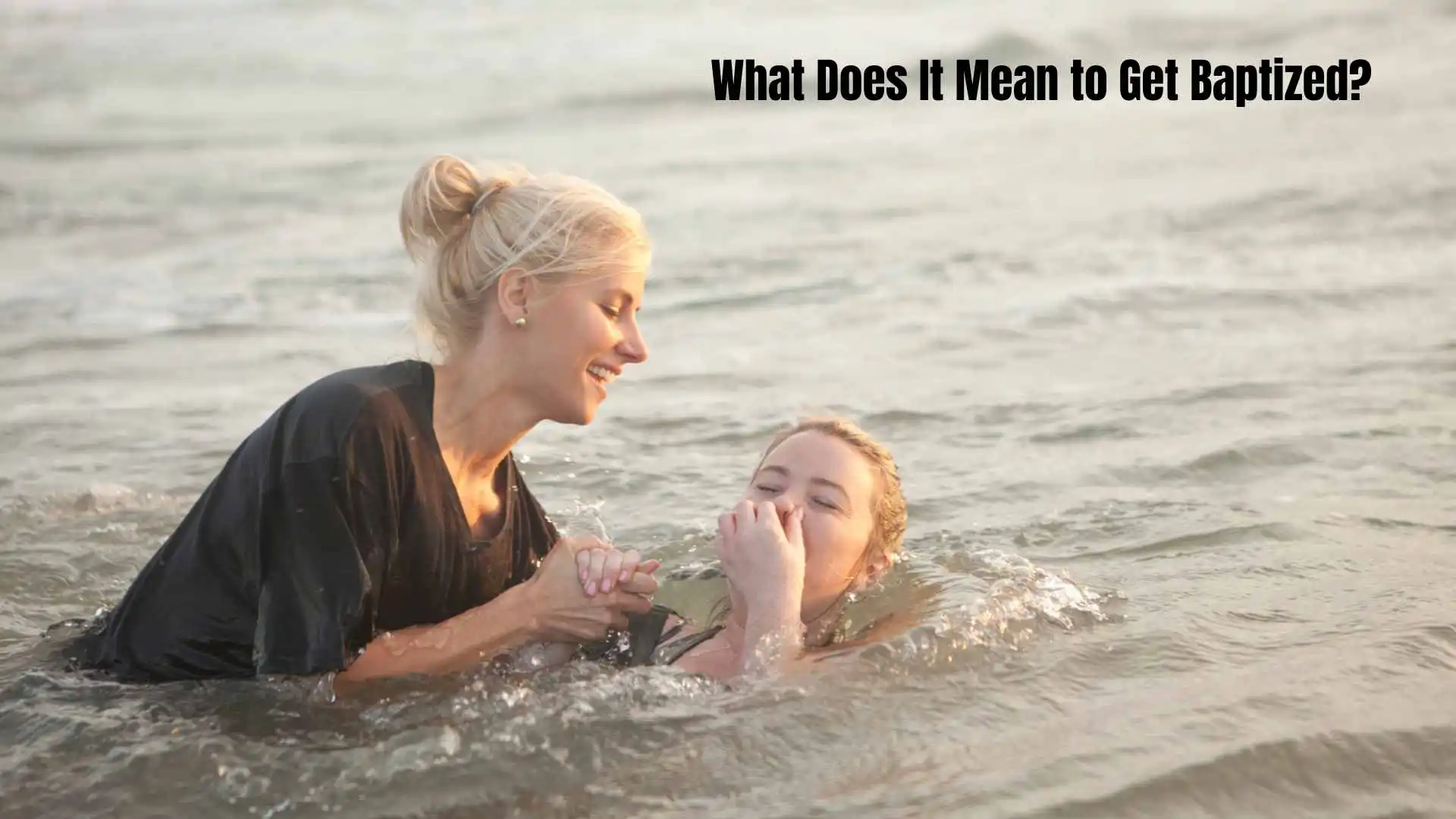 What Does It Mean to Get Baptized | How It Changes Your Life in 2026